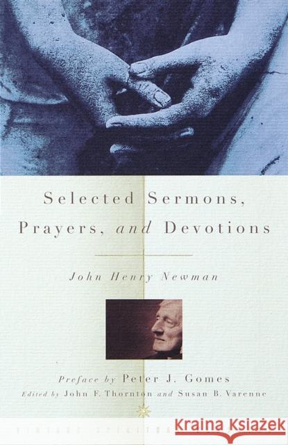 Selected Sermons, Prayers, and Devotions John Henry Newman John F. Thornton Susan B. Varenne 9780375705519 Vintage Books USA