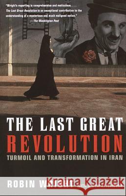 The Last Great Revolution: Turmoil and Transformation in Iran Robin Wright 9780375706301 Vintage Books USA