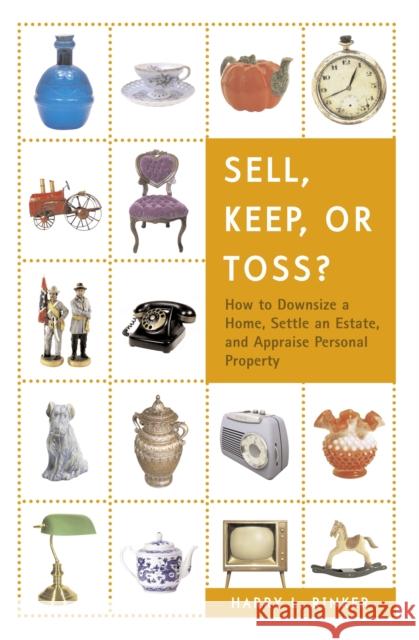 Sell, Keep, or Toss?: How to Downsize a Home, Settle an Estate, and Appraise Personal Property Harry L. Rinker 9780375722400 House of Collectibles