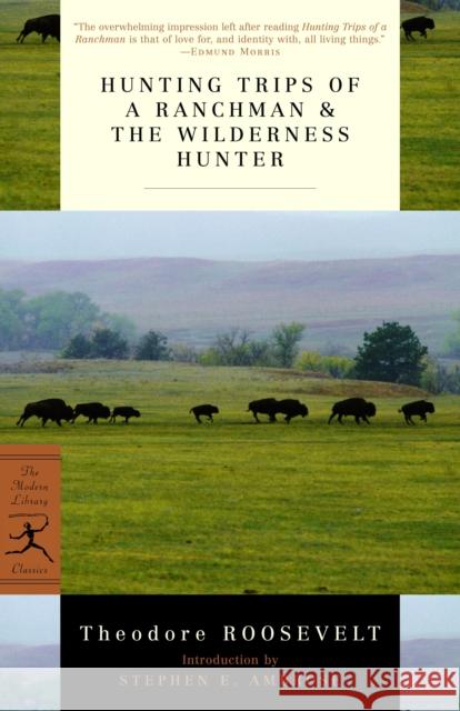 Hunting Trips of a Ranchman & the Wilderness Hunter Theodore Roosevelt Stephen E. Ambrose 9780375751523 Modern Library