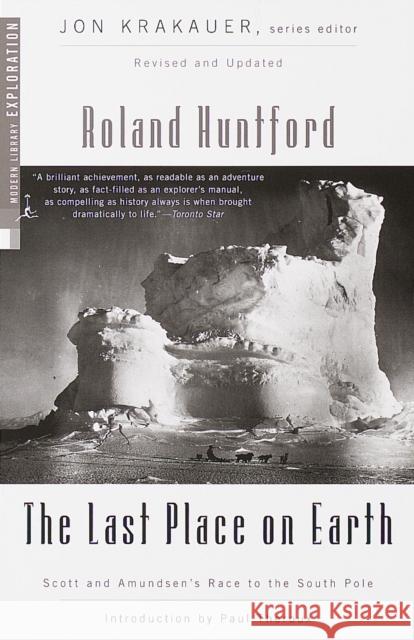 The Last Place on Earth: Scott and Amundsen's Race to the South Pole, Revised and Updated Roland Huntford 9780375754746 Modern Library