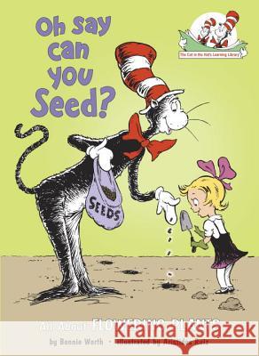 Oh Say Can You Seed?: All about Flowering Plants Bonnie Worth Alice Jonaitis Aristides Ruiz 9780375810954 Random House Books for Young Readers