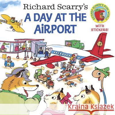 Richard Scarry's a Day at the Airport Richard Scarry Huck Scarry Joy LaBrack 9780375812026 Random House Books for Young Readers