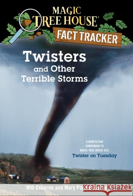 Twisters and Other Terrible Storms: A Nonfiction Companion to Magic Tree House #23: Twister on Tuesday Osborne, Mary Pope 9780375813580 Random House Books for Young Readers