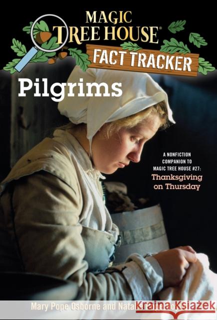 Pilgrims: A Nonfiction Companion to Magic Tree House #27: Thanksgiving on Thursday Osborne, Mary Pope 9780375832192 Random House
