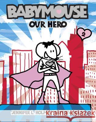 Babymouse #2: Our Hero Jennifer L. Holm Matthew Holm 9780375832307 Random House Books for Young Readers