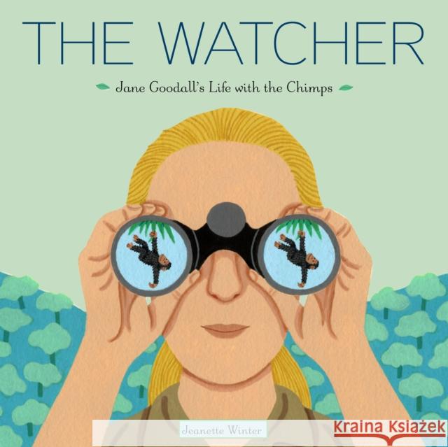 The Watcher: Jane Goodall's Life with the Chimps Jeanette Winter Jeanette Winter 9780375867743 Schwartz & Wade Books