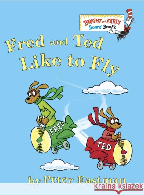 Fred and Ted Like to Fly Eastman, Peter 9780375868023 Random House Books for Young Readers