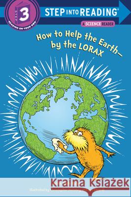 How to Help the Earth-By the Lorax (Dr. Seuss) Tish Rabe Christopher Moroney Jan Gerardi 9780375869778 Random House Books for Young Readers