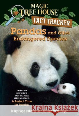 Pandas and Other Endangered Species: A Nonfiction Companion to Magic Tree House Merlin Mission #20: A Perfect Time for Pandas Osborne, Mary Pope 9780375870255 Random House Books for Young Readers