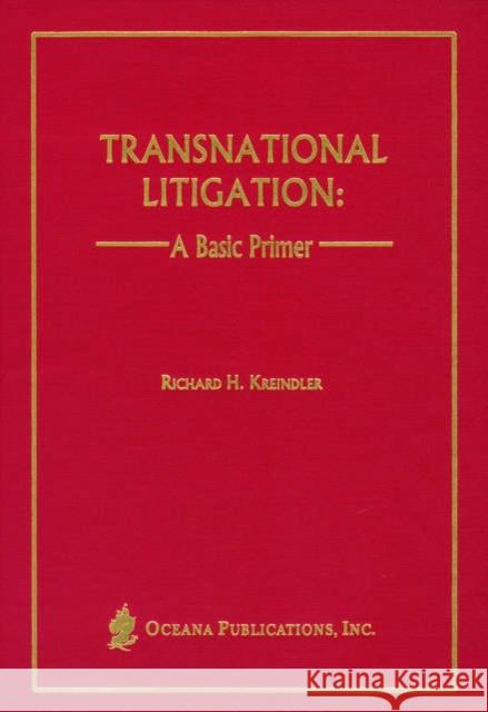 Transnational Litigation: A Basic Primer Kreindler, Richard H. 9780379213942 Oxford University Press, USA