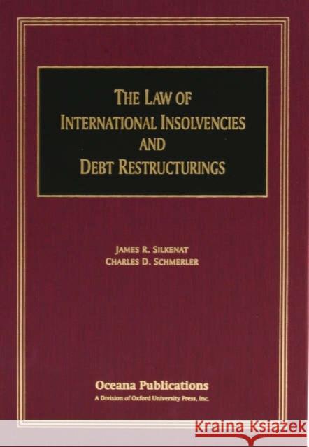 The Law of International Insolvencies and Debt Restructurings Charles D. Schmerler James R. Silkenat 9780379215342 Oxford University Press, USA