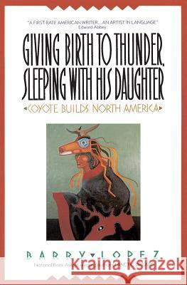 Giving Birth to Thunder, Sleeping with His Daughter Barry Holstun Lopez 9780380711116 Harper Perennial