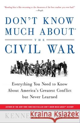 Don't Know Much About(r) the Civil War: Everything You Need to Know about America's Greatest Conflict But Never Learned Davis, Kenneth C. 9780380719082 Harper Paperbacks