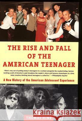 The Rise and Fall of the American Teenager Thomas Hine 9780380728534 Harper Perennial