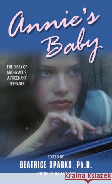 Annie's Baby: The Diary of Anonymous, a Pregnant Teenager Beatrice Sparks Beatrice Sparks 9780380791415 Avon Books
