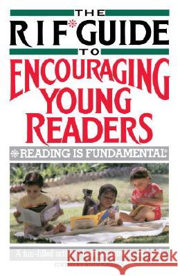 The RIF Guide to Encouraging Young Readers: A Fun-Filled Sourcebook of Over 200 Favorite Reading Activities of Kids and Parents from Across the Countr Ruth Graves Elliot Richardson 9780385236324 Main Street Books