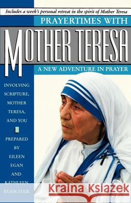 Prayertimes with Mother Teresa: A New Adventure in Prayer Eileen Egan Kathleen Egan Eileen Egan 9780385262316 Image