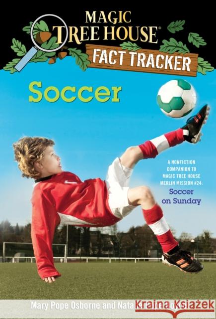 Soccer: A Nonfiction Companion to Magic Tree House Merlin Mission #24: Soccer on Sunday Osborne, Mary Pope 9780385386296 Random House Books for Young Readers