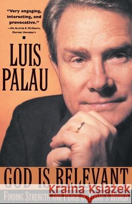 God Is Relevant: Finding Strength and Peace in Today's World Luis Palau 9780385486798 Galilee Book
