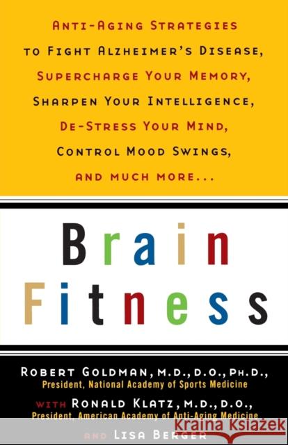 Brain Fitness: Anti-Aging to Fight Alzheimer's Disease, Supercharge Your Memory, Sharpen Your Intelligence, de-Stress Your Mind, Cont Goldman, Robert 9780385488693 Main Street Books