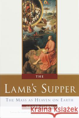 The Lamb's Supper: The Mass as Heaven on Earth Hahn, Scott 9780385496599 Doubleday Books