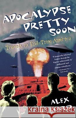 Apocalypse Pretty Soon: Travels in End-Time America Alex Heard 9780385498524 Main Street Books