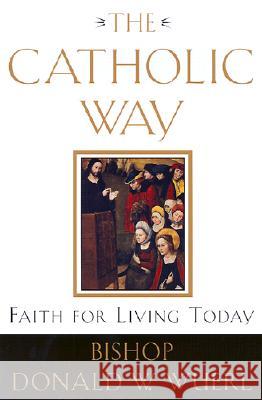 The Catholic Way: Faith for Living Today Donald W. Wuerl 9780385501828 Image