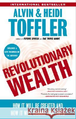 Revolutionary Wealth: How It Will Be Created and How It Will Change Our Lives Alvin Toffler Heidi Toffler 9780385522076 Currency