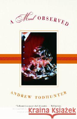 A Meal Observed Andrew Todhunter 9780385720205 Anchor Books