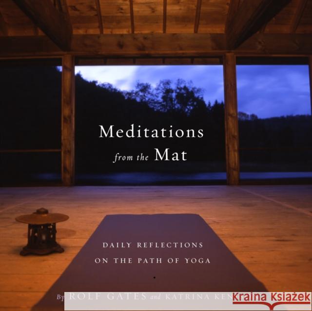 Meditations from the Mat: Daily Reflections on the Path of Yoga Rolf Gates Katrina Kenison Katrina Kenison 9780385721547 Anchor Books