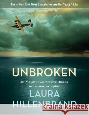 Unbroken (the Young Adult Adaptation): An Olympian's Journey from Airman to Castaway to Captive Laura Hillenbrand 9780385742511 Delacorte Press