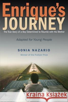Enrique's Journey: The True Story of a Boy Determined to Reunite with His Mother Sonia Nazario 9780385743280 Ember