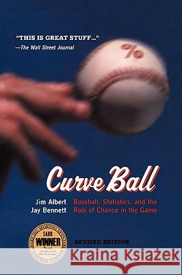 Curveball: Baseball, Statistics, and the Role of Chance in the Game Albert, Jim 9780387001937 Copernicus Books