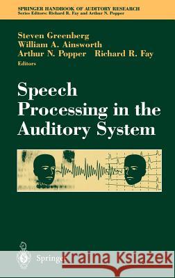 Speech Processing in the Auditory System S. Greenberg W. Ainsworth A. N. Popper 9780387005904 Springer