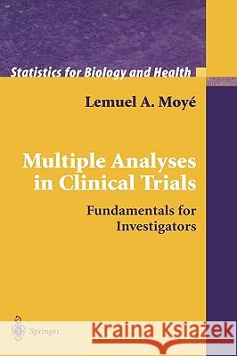 Multiple Analyses in Clinical Trials: Fundamentals for Investigators Moyé, Lemuel A. 9780387007274 Springer