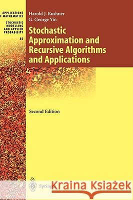 Stochastic Approximation and Recursive Algorithms and Applications G. George Yin Harold J. Kushner George G. Yin 9780387008943 Springer