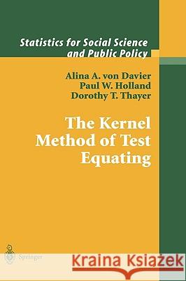 The Kernel Method of Test Equating Alina Von Davier P. Holland A. Vo 9780387019857 Springer