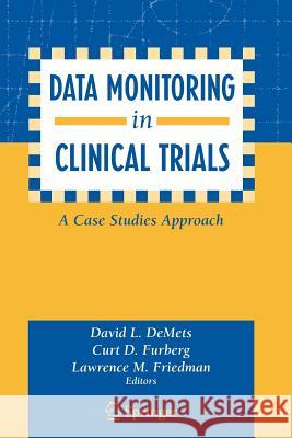 Data Monitoring in Clinical Trials: A Case Studies Approach Demets, David L. 9780387203300 Springer