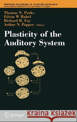 Plasticity of the Auditory System Thomas N. Parks T. N. Parks E. W. Rubel 9780387209869 Springer