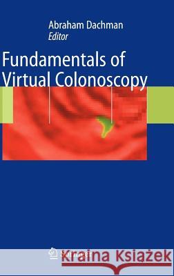 Fundamentals of Virtual Colonoscopy Abraham H. Dachman Abraham H. Dachman 9780387219127 Springer