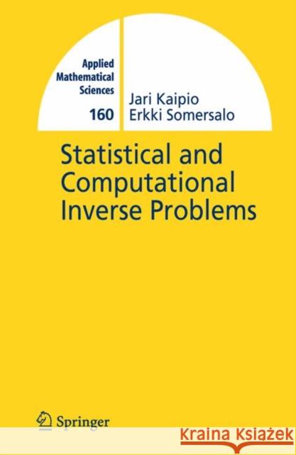 Statistical and Computational Inverse Problems Jari Kaipio Erkki Somersalo 9780387220734 Springer