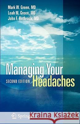 Managing Your Headaches Mark W. Green Leah M. Green John F. Rothrock 9780387222516 Springer