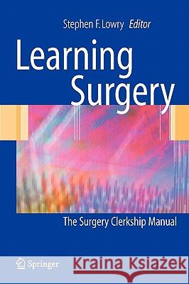 Learning Surgery: The Surgery Clerkship Manual Ciocca, Rocco G. 9780387225838 Springer