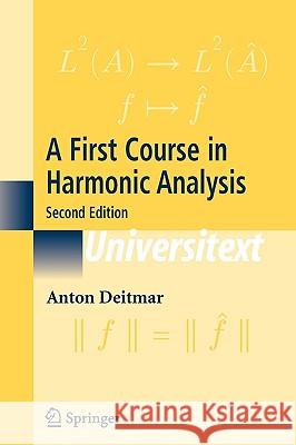 A First Course in Harmonic Analysis Anton Deitmar 9780387228372 Springer