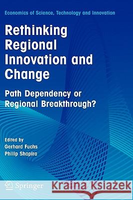 Rethinking Regional Innovation and Change: Path Dependency or Regional Breakthrough G. Fuchs Gerhard Fuchs 9780387230016 Springer