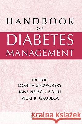 Handbook of Diabetes Management Donna Zazworsky Jane Nelson Bolin Vicki B. Gaubeca 9780387234892 Springer