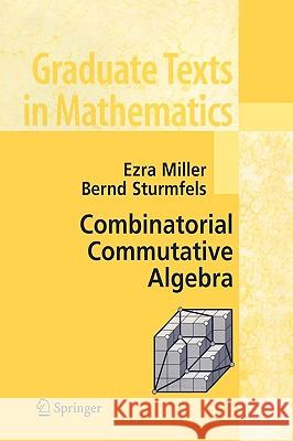 Combinatorial Commutative Algebra Ezra Miller Bernd Sturmfels Ron Miller 9780387237077 Springer