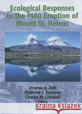 Ecological Responses to the 1980 Eruption of Mount St. Helens Virginia H. Dale Frederick J. Swanson Charles M. Crisafulli 9780387238685 Springer