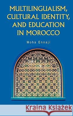 Multilingualism, Cultural Identity, and Education in Morocco Moha Ennaji 9780387239798 Springer
